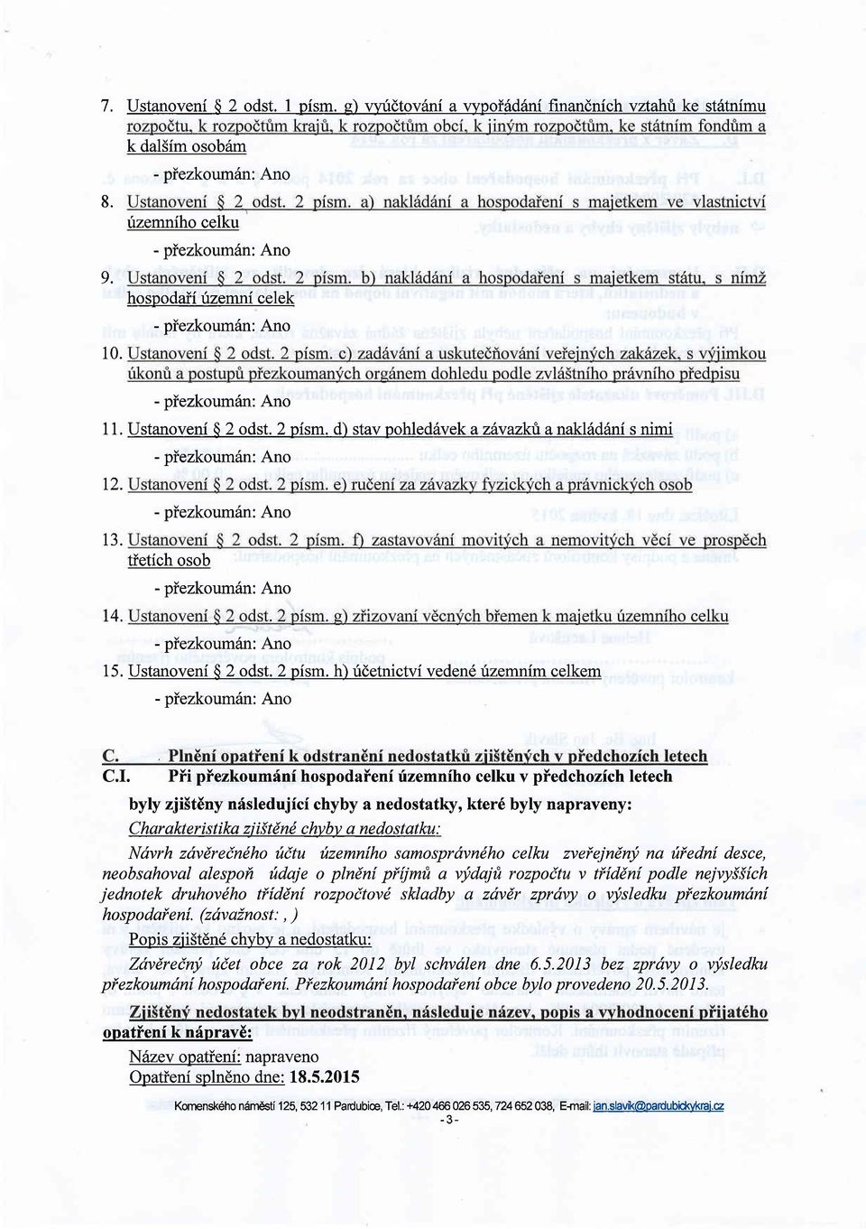 Pii piezkoumdni hospodaieni fzemniho celku v piedchozich letech byty zji5t6ny nfsledujici chyby a nedostatky, kter6 byly napraveny: C har akt er i s t i ka zj i 3 t d nd c hvblt a n e d o s t atku :