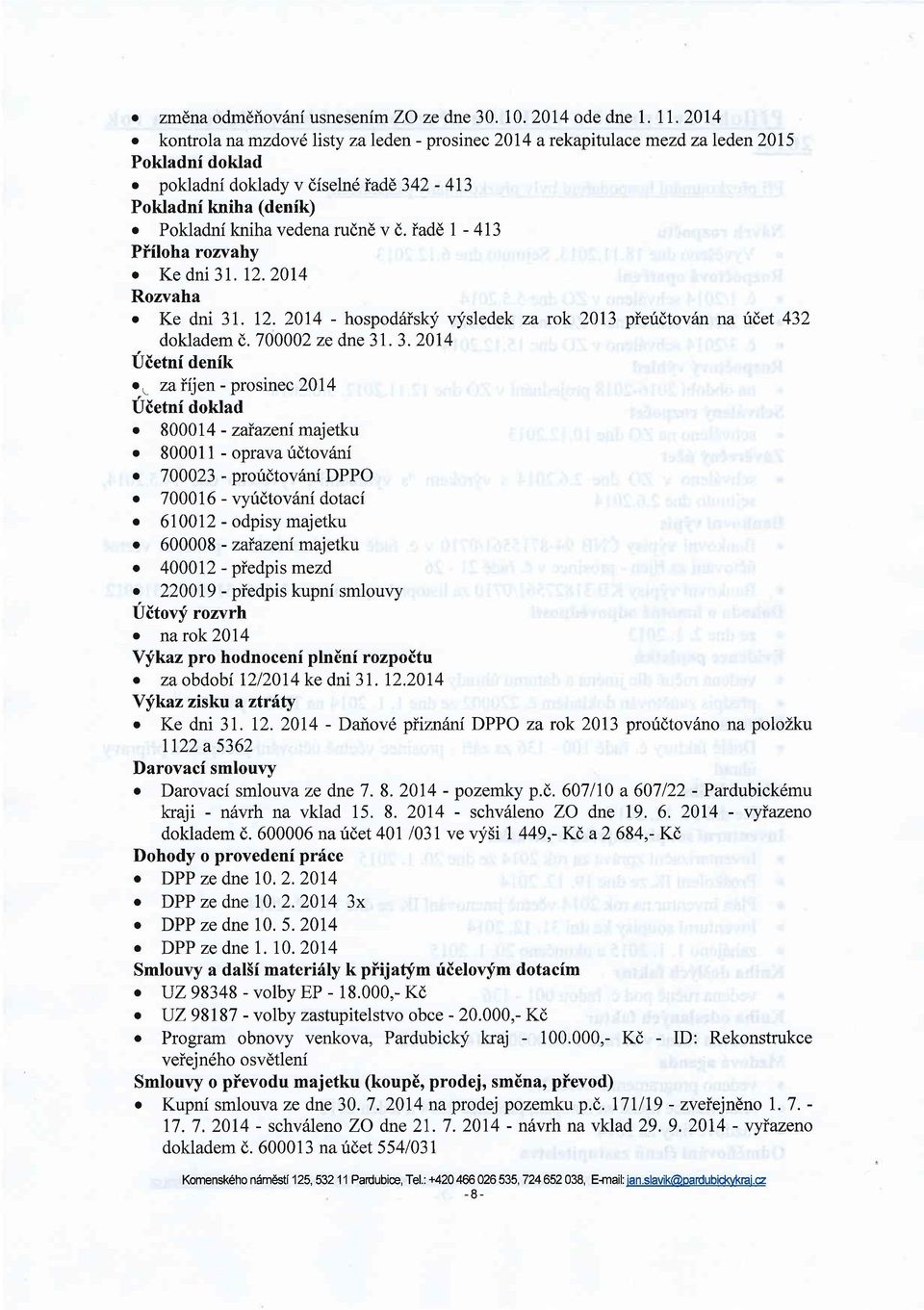 iadd - 4I3 Piiloha rozvahy o Ke dni 31.12.2014 Rozvaha o Ke dni 31. 12.2014 - hospod6isky vysledek za rok 2013 pieridtov6n na u(,et 432 dokladem C 700002 ze dne 31. 3. 2014 Uietni denik.