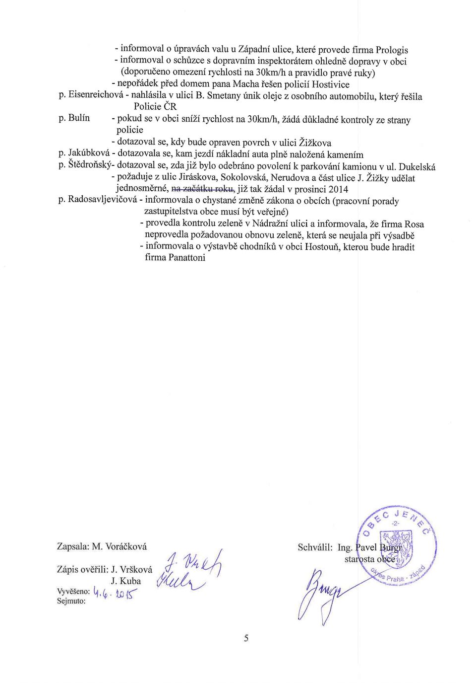 Smetany rinik oleje z osobniho automobilu, ktery iesila Policie ir p' Bulin - pokud se v obci snizi rychlost na 30km lh, Z d drikladn6 kontroly ze strany policie - dotazoval se, kdy bude opraven