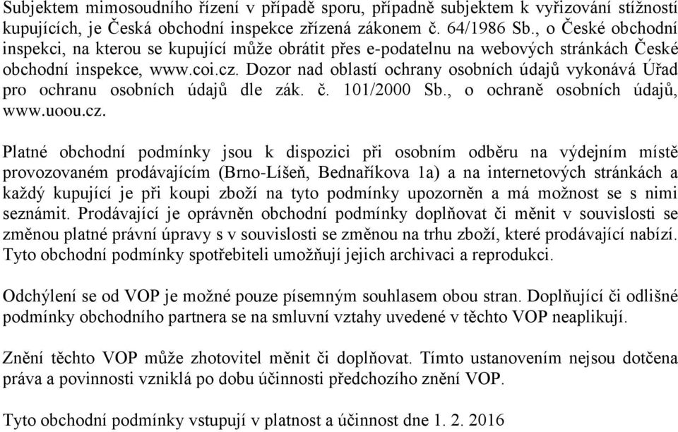 Dozor nad oblastí ochrany osobních údajů vykonává Úřad pro ochranu osobních údajů dle zák. č. 101/2000 Sb., o ochraně osobních údajů, www.uoou.cz.