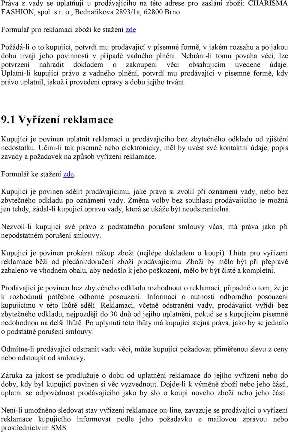 případě vadného plnění. Nebrání-li tomu povaha věci, lze potvrzení nahradit dokladem o zakoupení věci obsahujícím uvedené údaje.