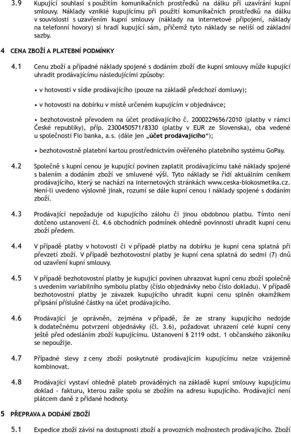 přičemž tyto náklady se neliší od základní sazby. 4 CENA ZBOŽÍ A PLATEBNÍ PODMÍNKY 4.