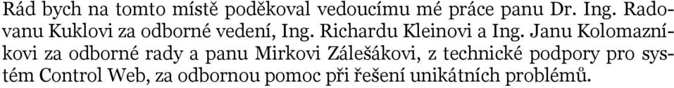 Janu Kolomazníkovi za odborné rady a panu Mirkovi Zálešákovi, z