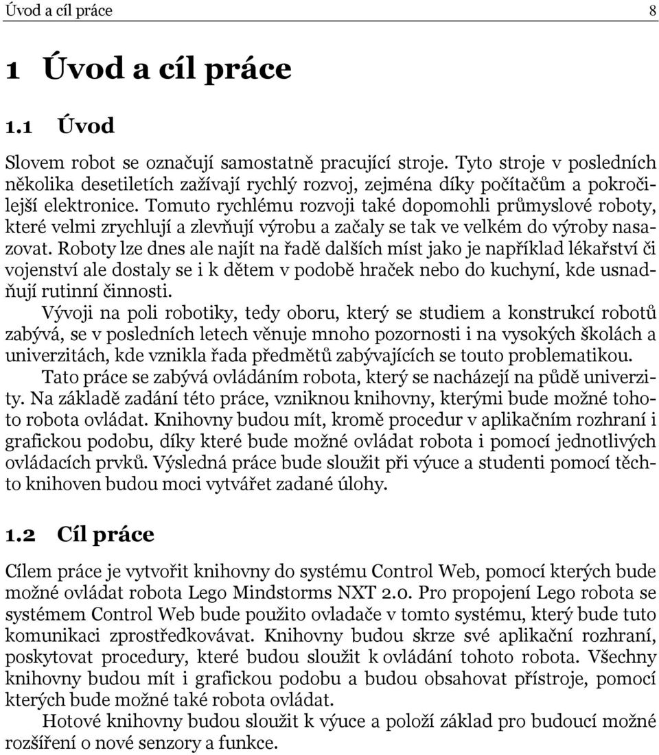 Tomuto rychlému rozvoji také dopomohli průmyslové roboty, které velmi zrychlují a zlevňují výrobu a začaly se tak ve velkém do výroby nasazovat.