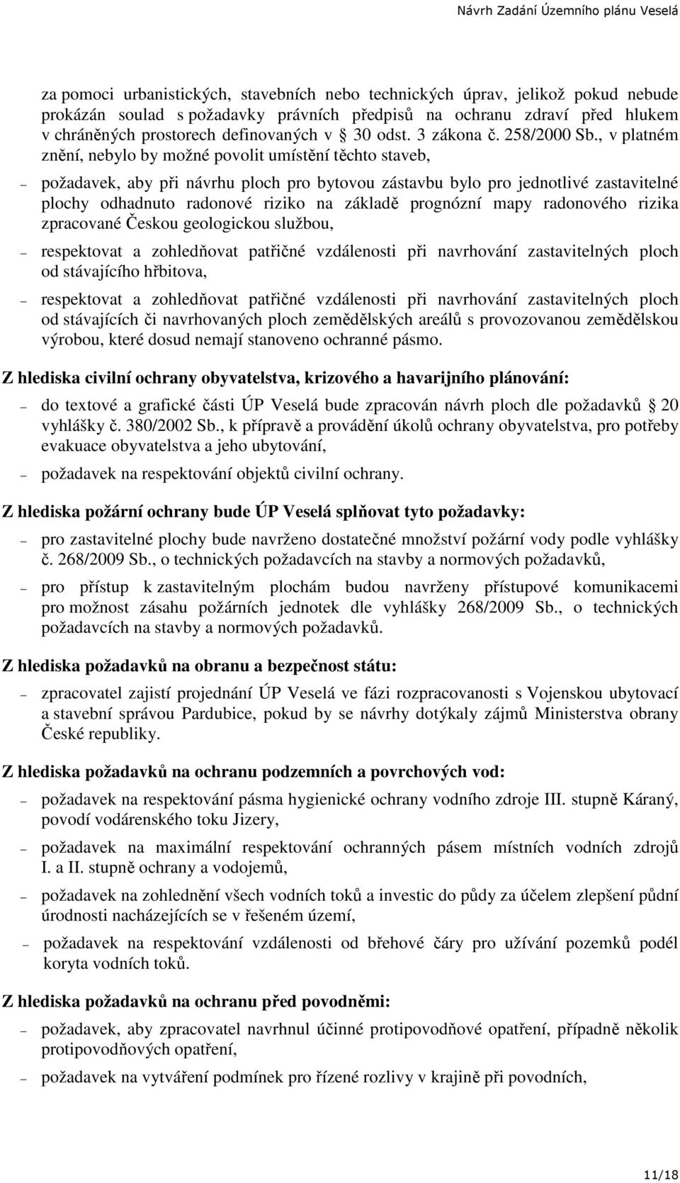 , v platném znění, nebylo by možné povolit umístění těchto staveb, požadavek, aby při návrhu ploch pro bytovou zástavbu bylo pro jednotlivé zastavitelné plochy odhadnuto radonové riziko na základě