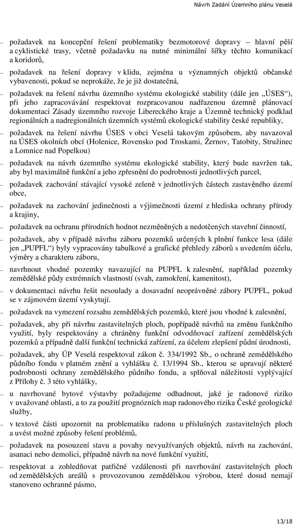 zapracovávání respektovat rozpracovanou nadřazenou územně plánovací dokumentaci Zásady územního rozvoje Libereckého kraje a Územně technický podklad regionálních a nadregionálních územních systémů