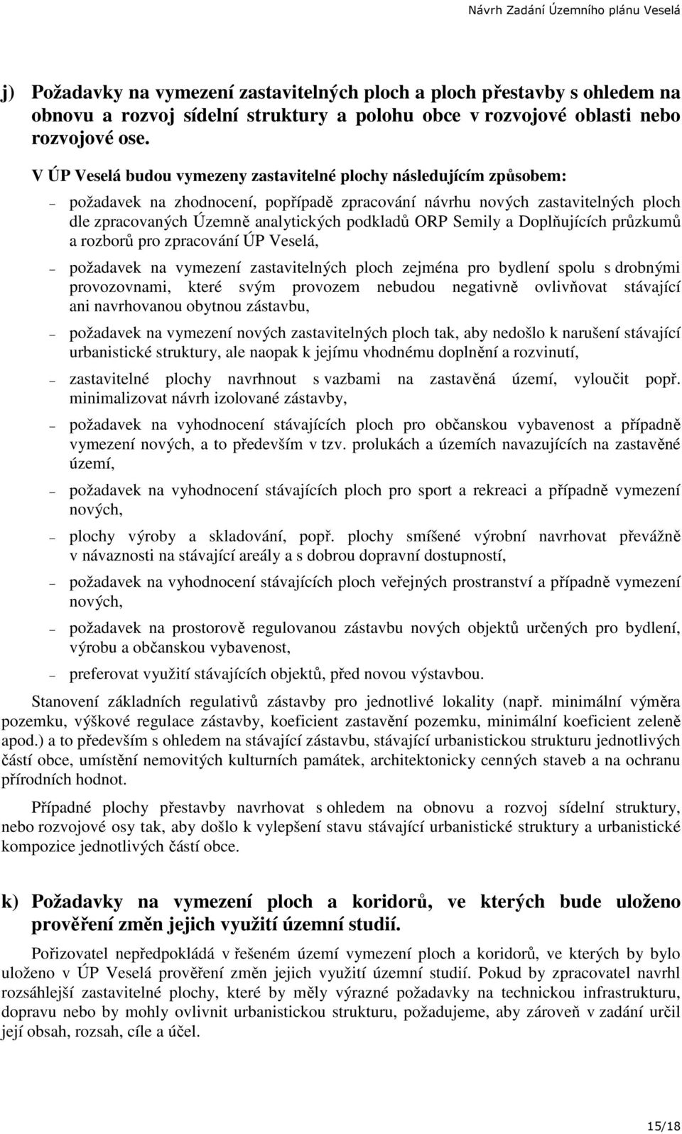 ORP Semily a Doplňujících průzkumů a rozborů pro zpracování ÚP Veselá, požadavek na vymezení zastavitelných ploch zejména pro bydlení spolu s drobnými provozovnami, které svým provozem nebudou