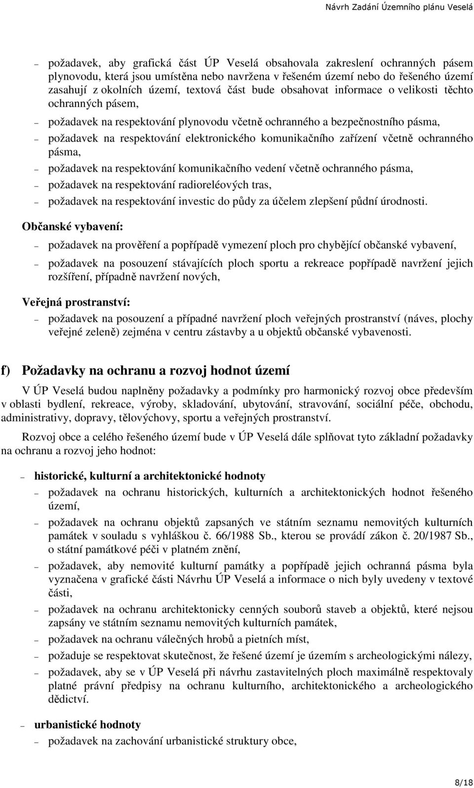 zařízení včetně ochranného pásma, požadavek na respektování komunikačního vedení včetně ochranného pásma, požadavek na respektování radioreléových tras, požadavek na respektování investic do půdy za