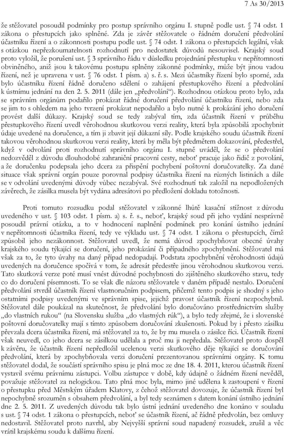 1 zákona o přestupcích legální, však s otázkou nepřezkoumatelnosti rozhodnutí pro nedostatek důvodů nesouvisel. Krajský soud proto vyložil, že porušení ust.