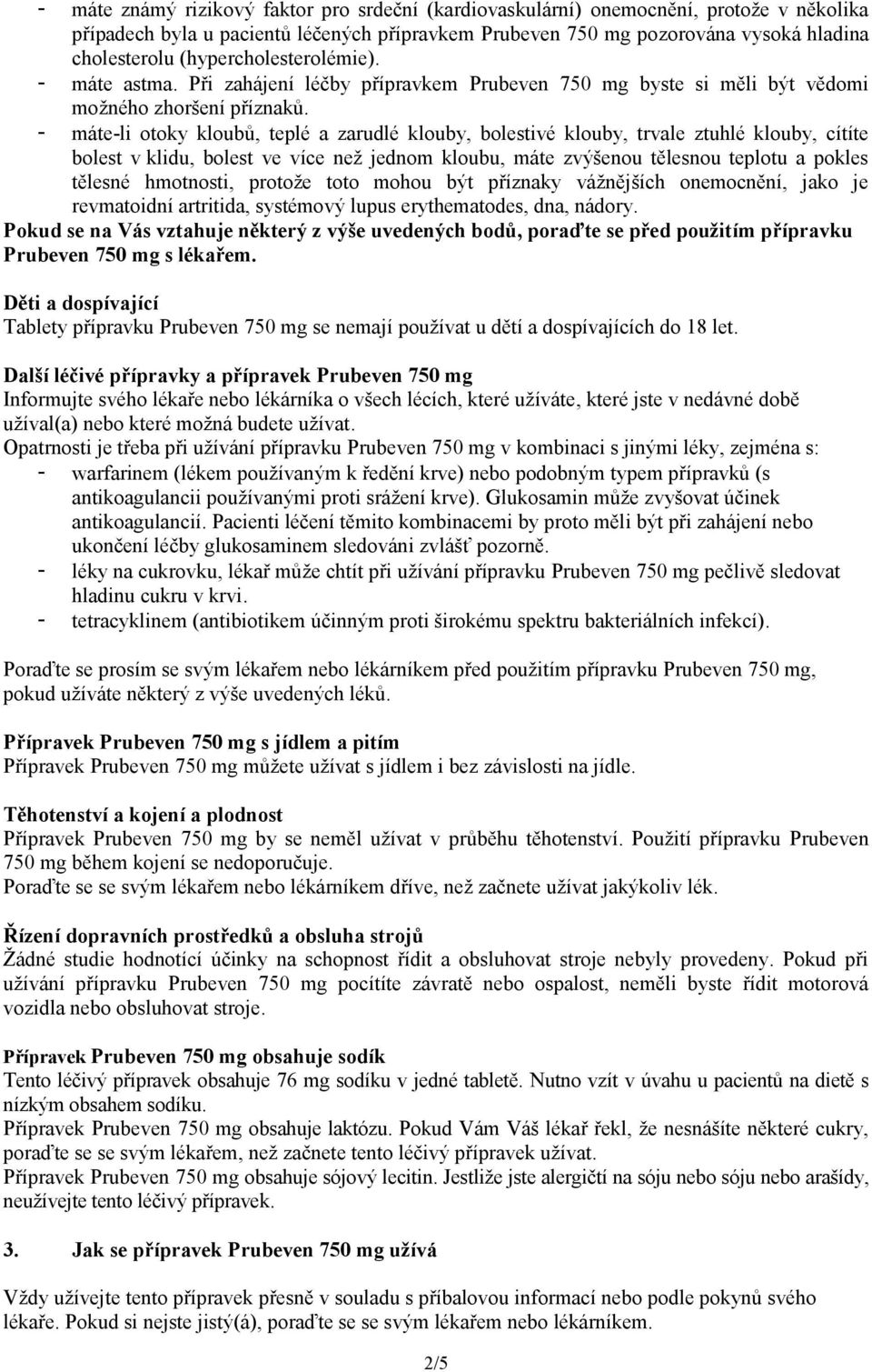 - máte-li otoky kloubů, teplé a zarudlé klouby, bolestivé klouby, trvale ztuhlé klouby, cítíte bolest v klidu, bolest ve více než jednom kloubu, máte zvýšenou tělesnou teplotu a pokles tělesné