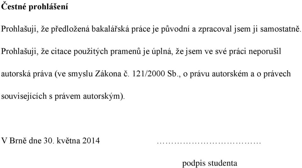 Prohlašuji, že citace použitých pramenů je úplná, že jsem ve své práci neporušil