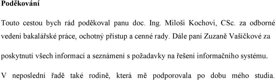 Dále paní Zuzaně Vašíčkové za poskytnutí všech informací a seznámení s požadavky