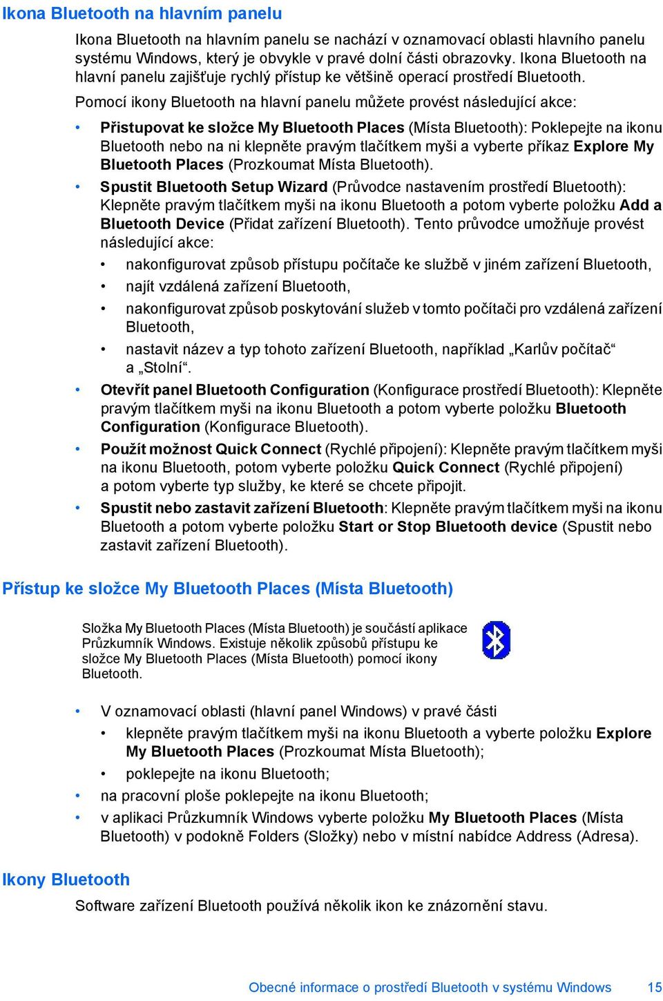 Pomocí ikony Bluetooth na hlavní panelu můžete provést následující akce: Přistupovat ke složce My Bluetooth Places (Místa Bluetooth): Poklepejte na ikonu Bluetooth nebo na ni klepněte pravým