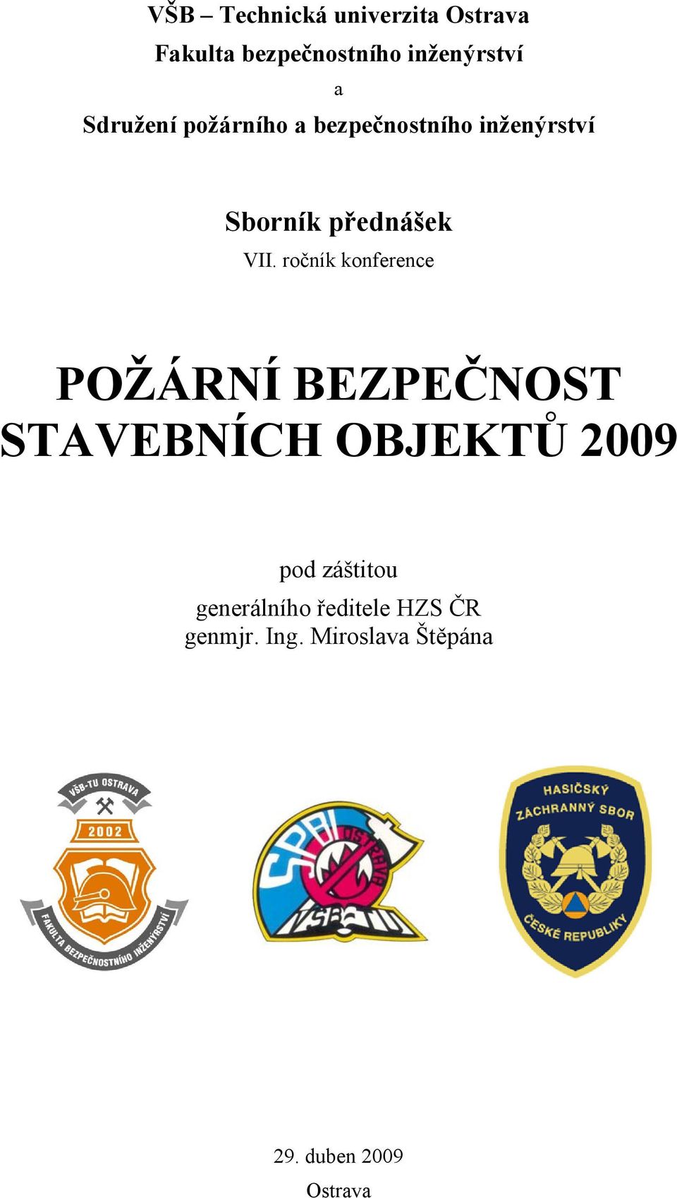 ročník konference POŽÁRNÍ BEZPEČNOST STAVEBNÍCH OBJEKTŮ 2009 pod záštitou