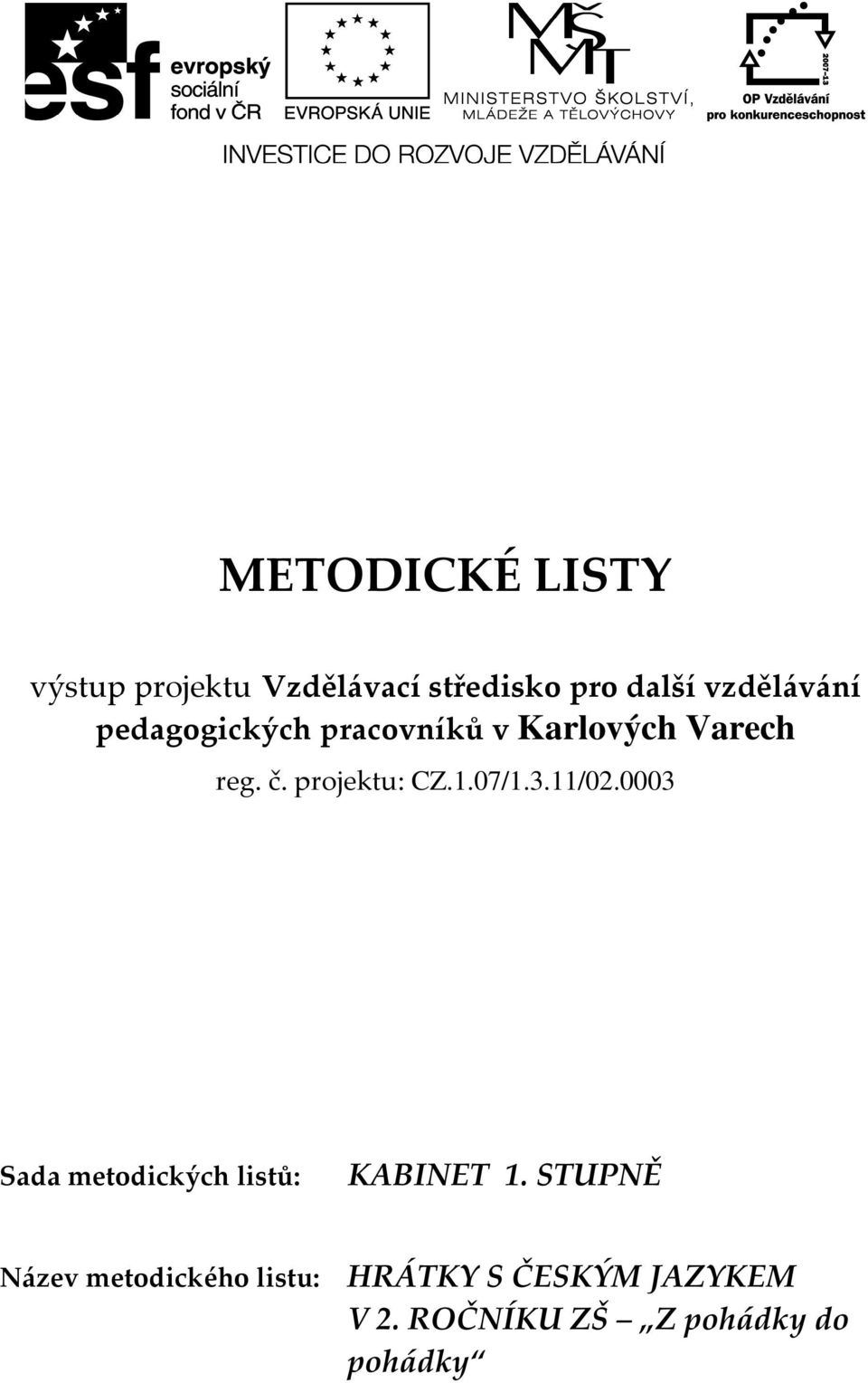 projektu: CZ.1.07/1.3.11/02.0003 Sada metodických listů: KABINET 1.