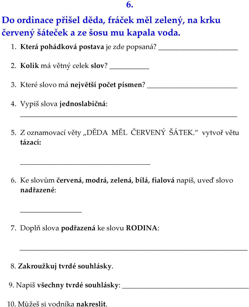 Vypiš slova jednoslabičná: 5. Z oznamovací věty DĚDA MĚL ČERVENÝ ŠÁTEK. vytvoř větu tázací: 6.