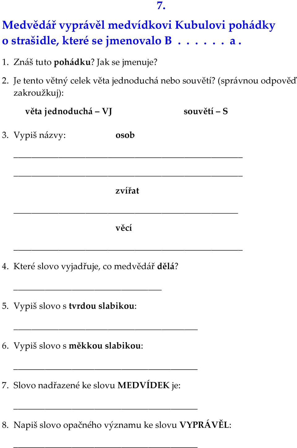 věta jednoduchá VJ souvětí S 3. Vypiš názvy: osob zvířat věcí 4. Které slovo vyjadřuje, co medvědář dělá? 5.