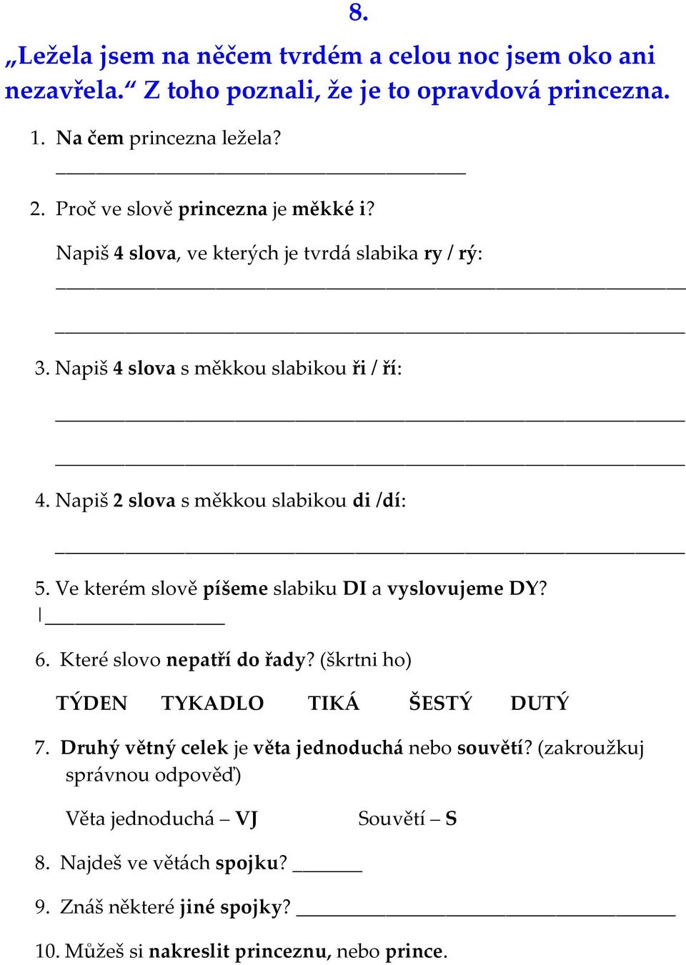 Napiš 2 slova s měkkou slabikou di /dí: 5. Ve kterém slově píšeme slabiku DI a vyslovujeme DY? 6. Které slovo nepatří do řady?