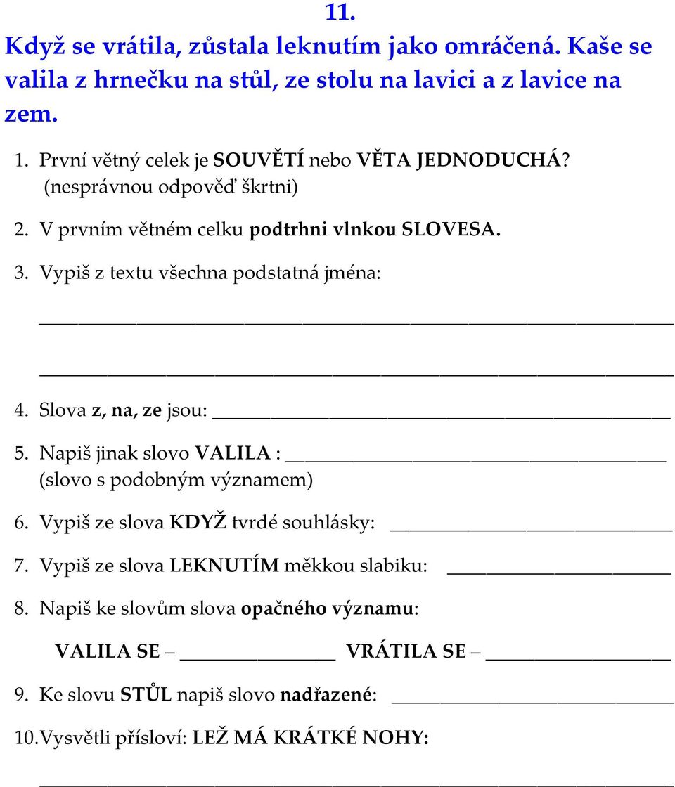 Vypiš z textu všechna podstatná jména: 4. Slova z, na, ze jsou: 5. Napiš jinak slovo VALILA : (slovo s podobným významem) 6.