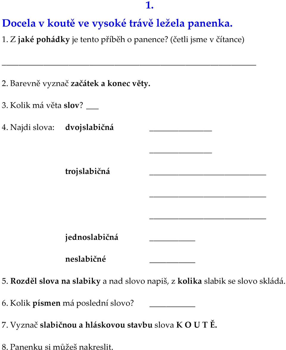 Najdi slova: dvojslabičná trojslabičná jednoslabičná neslabičné 5.