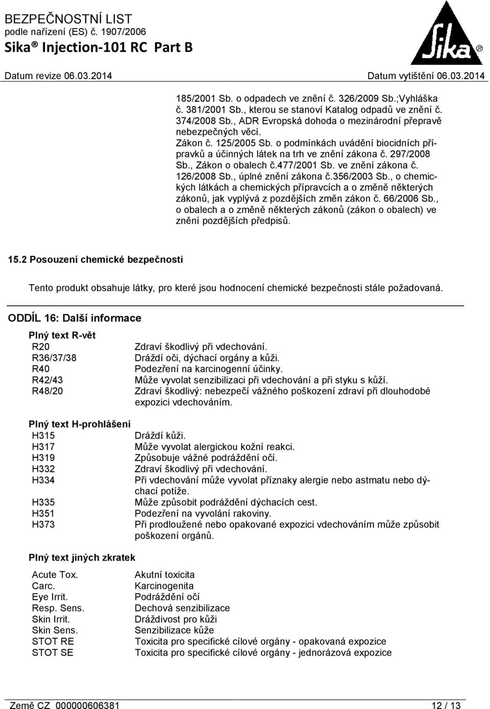 , úplné znění zákona č.356/2003 Sb., o chemických látkách a chemických přípravcích a o změně některých zákonů, jak vyplývá z pozdějších změn zákon č. 66/2006 Sb.