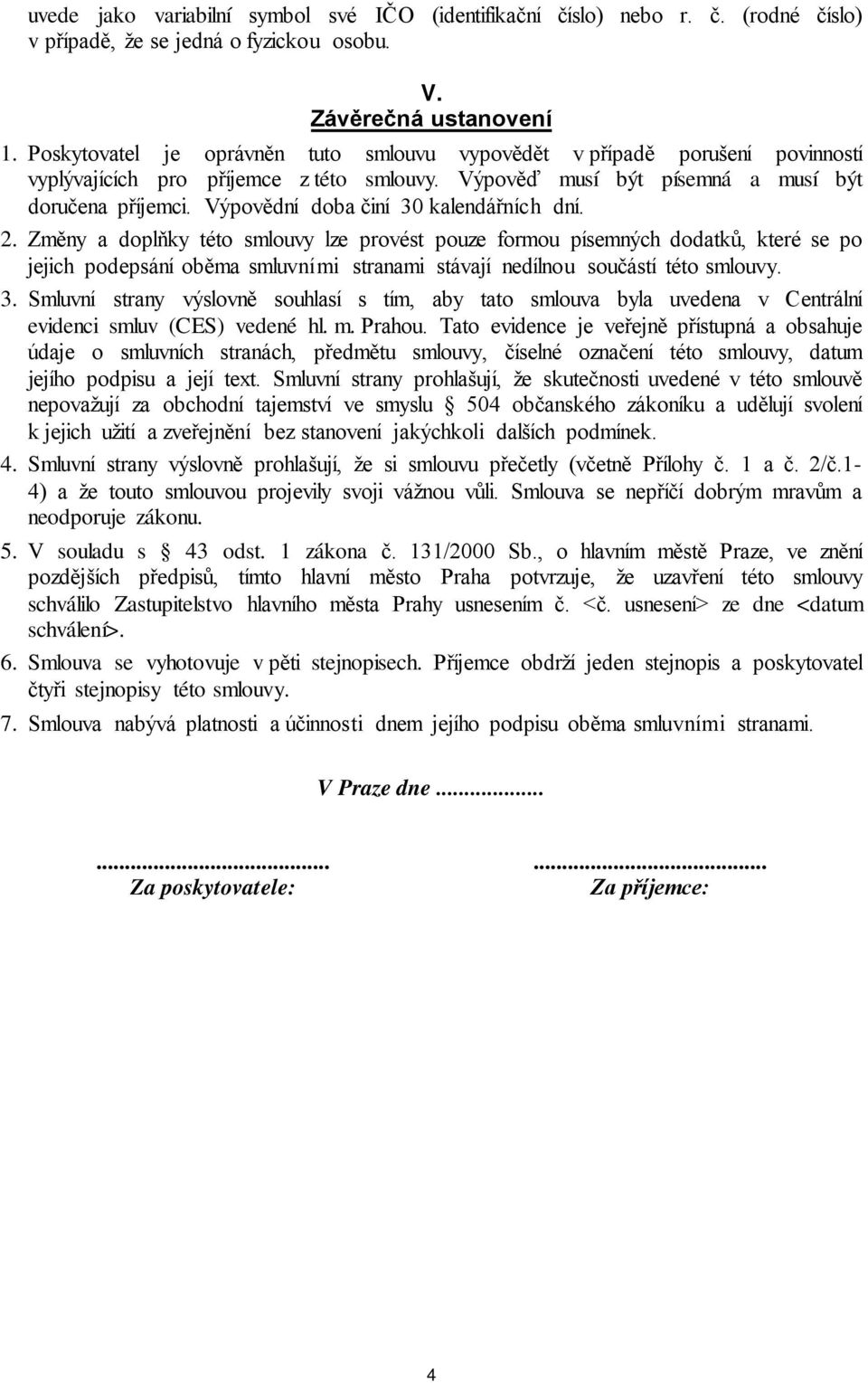 Výpovědní doba činí 30 kalendářních dní. 2.