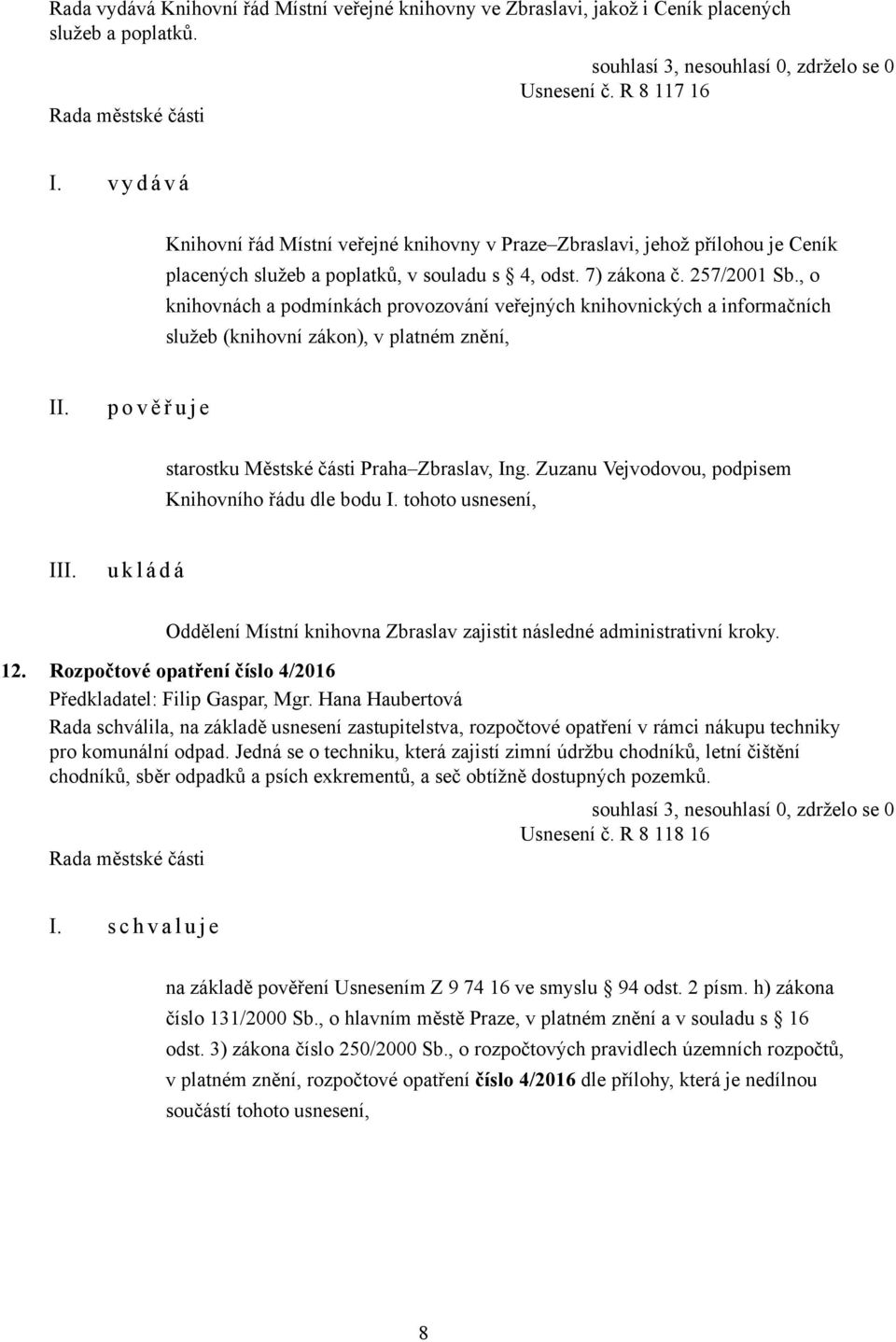 , o knihovnách a podmínkách provozování veřejných knihovnických a informačních služeb (knihovní zákon), v platném znění, starostku Městské části Praha Zbraslav, Ing.