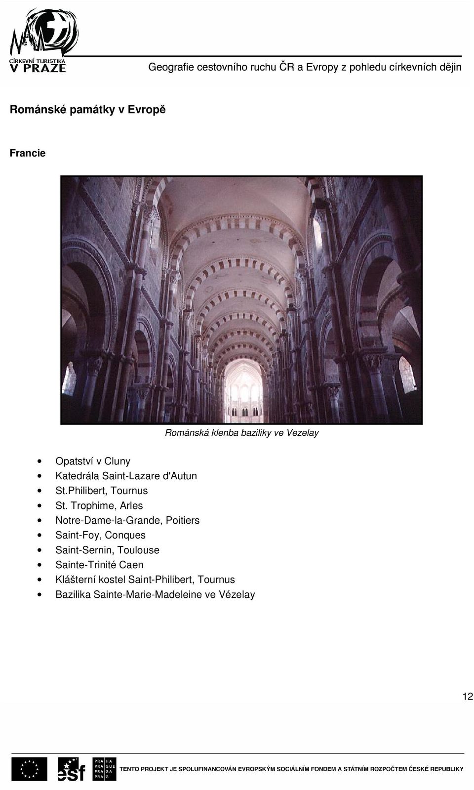 Trophime, Arles Notre-Dame-la-Grande, Poitiers Saint-Foy, Conques Saint-Sernin,