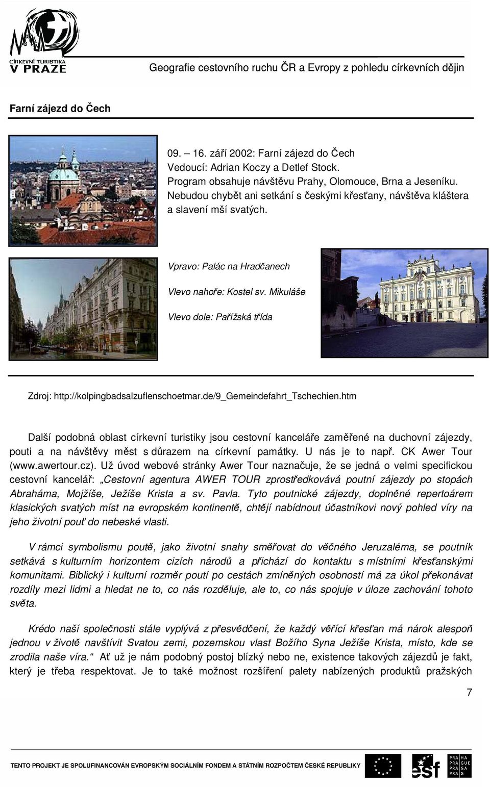 Mikuláše Vlevo dole: Pařížská třída Zdroj: http://kolpingbadsalzuflenschoetmar.de/9_gemeindefahrt_tschechien.