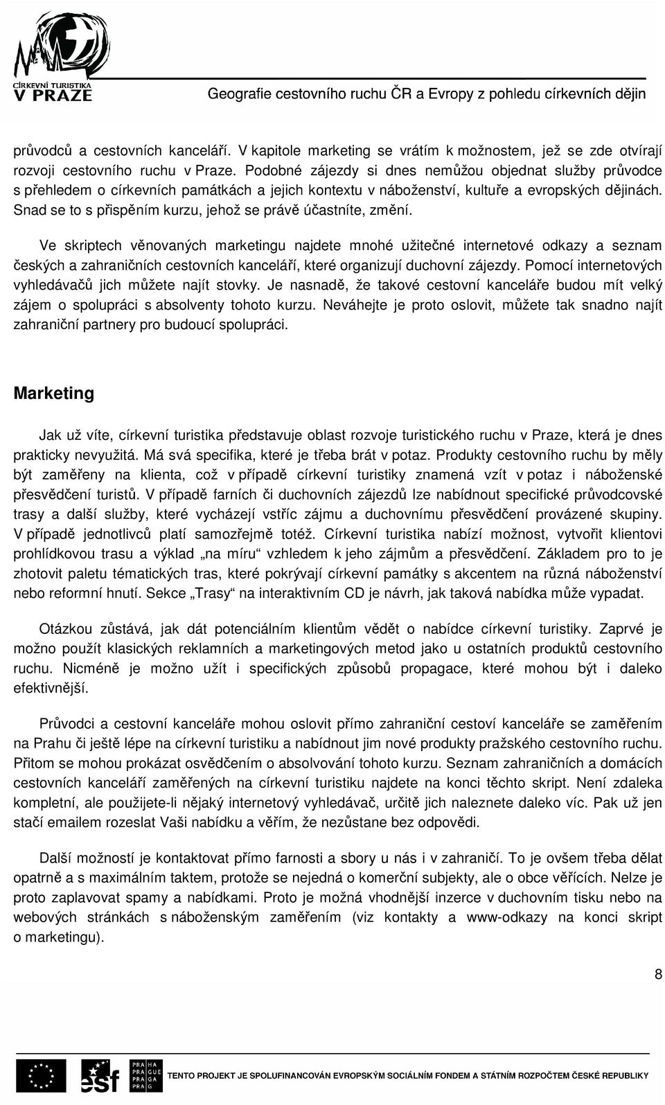 Snad se to s přispěním kurzu, jehož se právě účastníte, změní.