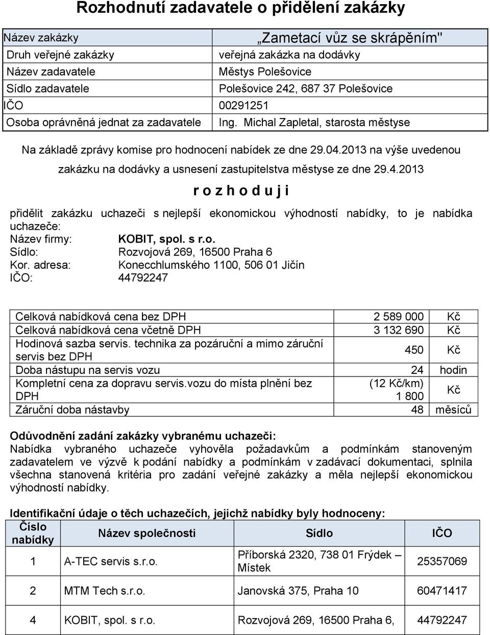 2013 na výše uvedenou zakázku na dodávky a usnesení zastupitelstva městyse ze dne 29.4.