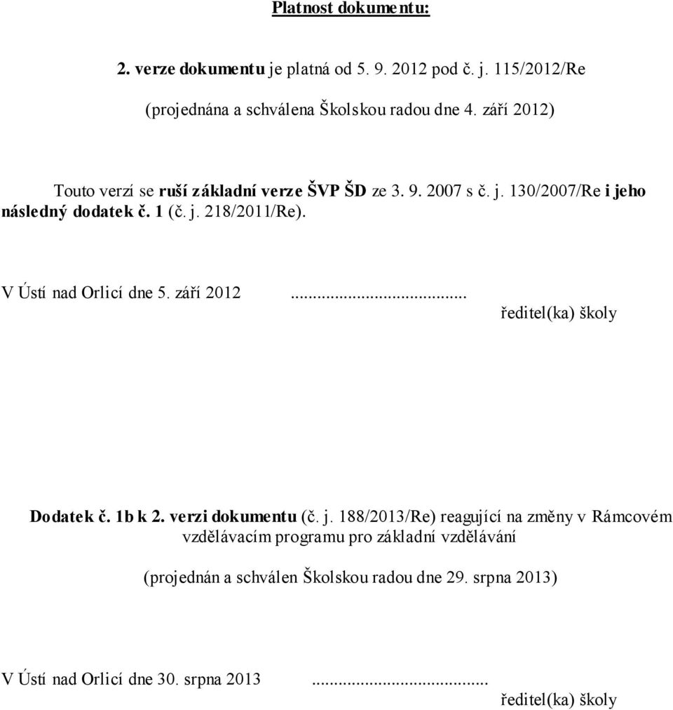 V Ústí nad Orlicí dne 5. září 2012... ředitel(ka) školy Dodatek č. 1b k 2. verzi dokumentu (č. j.