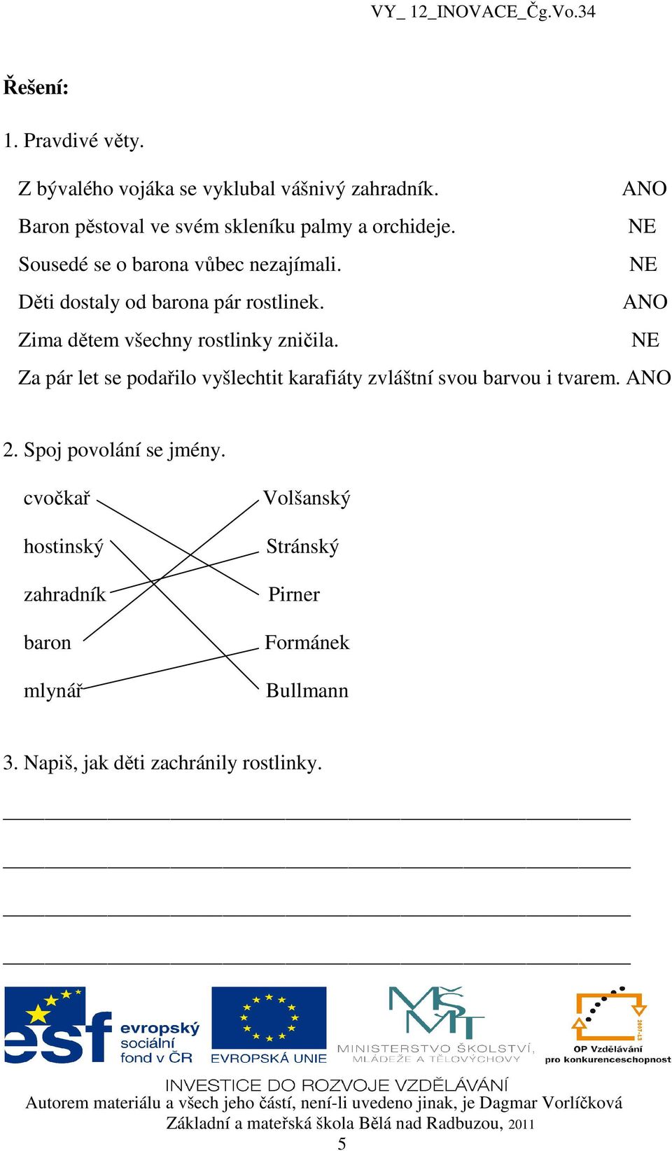 Děti dostaly od barona pár rostlinek. ANO Zima dětem všechny rostlinky zničila.