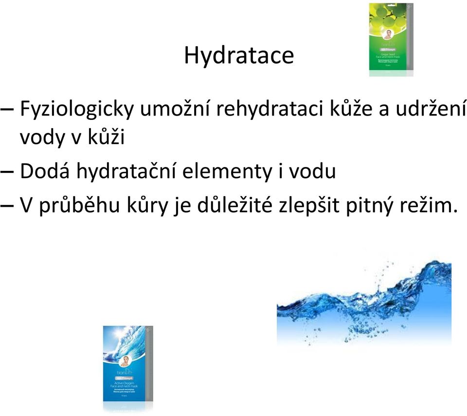 kůži Dodá hydratační elementy i vodu