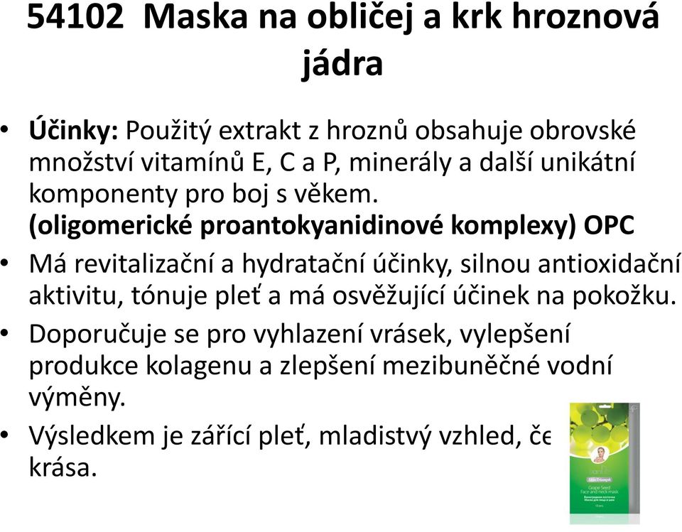 (oligomerické proantokyanidinové komplexy) OPC Má revitalizační a hydratační účinky, silnou antioxidační aktivitu, tónuje