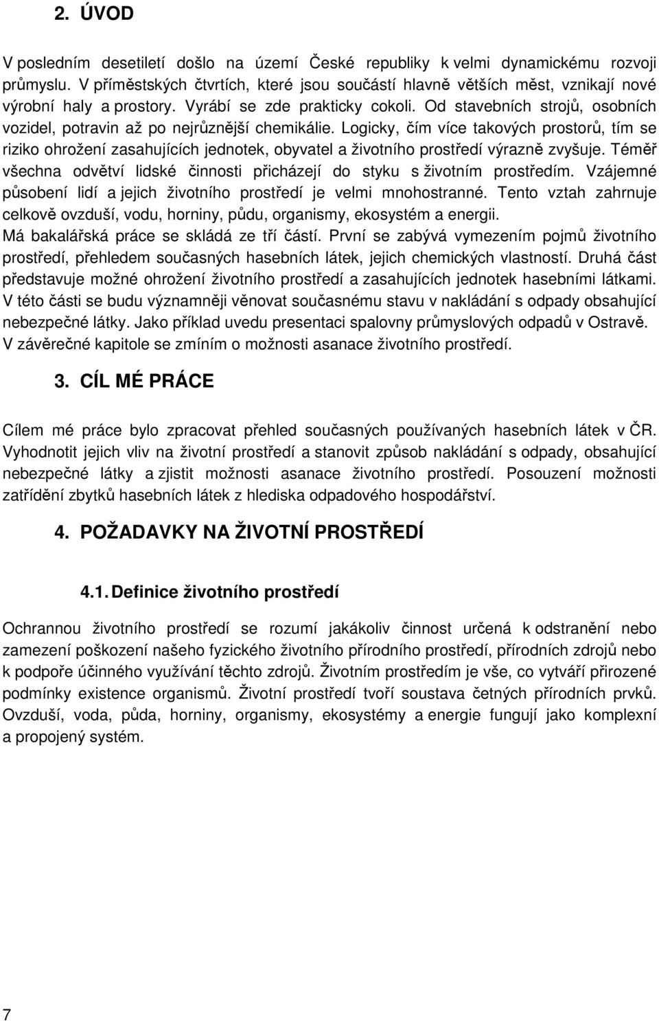 Od stavebních strojů, osobních vozidel, potravin až po nejrůznější chemikálie.