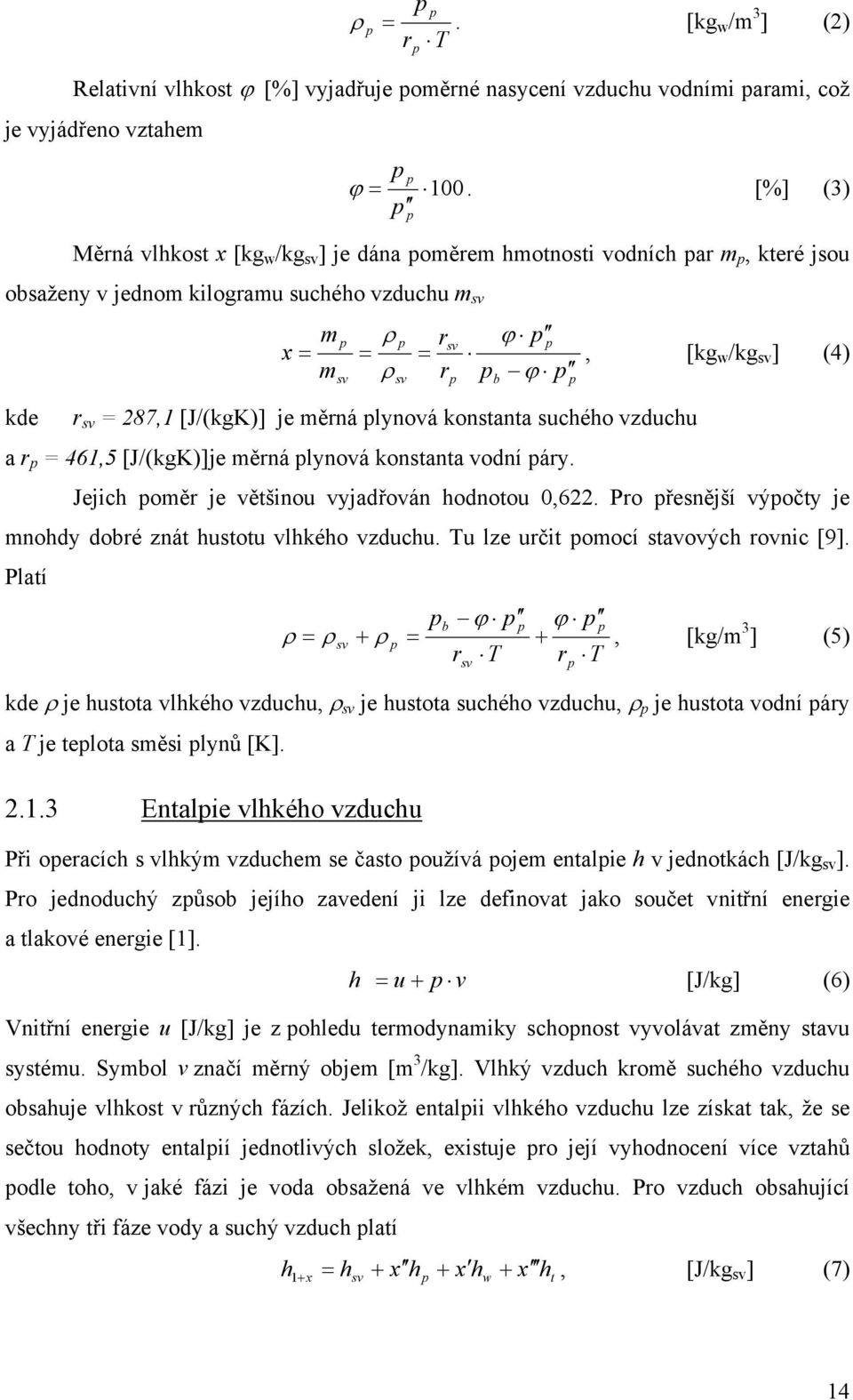 [kg w /kg sv ] (4) kde r sv = 287,1 [J/(kgK)] je měrná plynová konstanta suchého vzduchu a r p = 461,5 [J/(kgK)] je měrná plynová konstanta vodní páry.