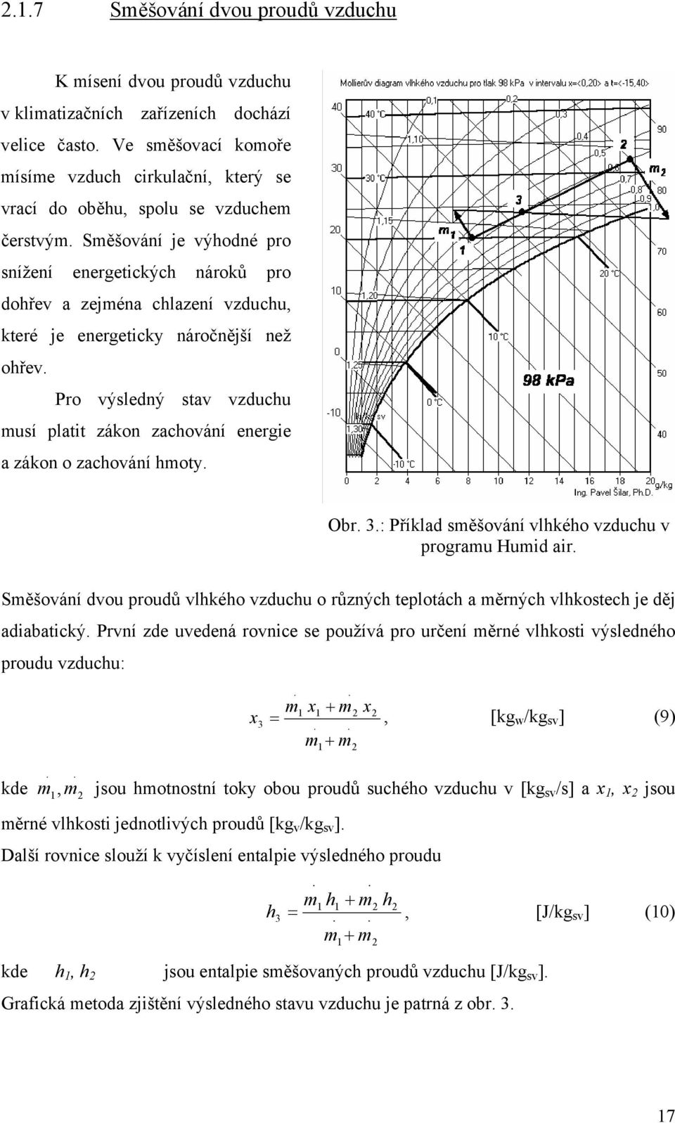 Směšování je výhodné pro snížení energetických nároků pro dohřev a zejména chlazení vzduchu, které je energeticky náročnější než ohřev.