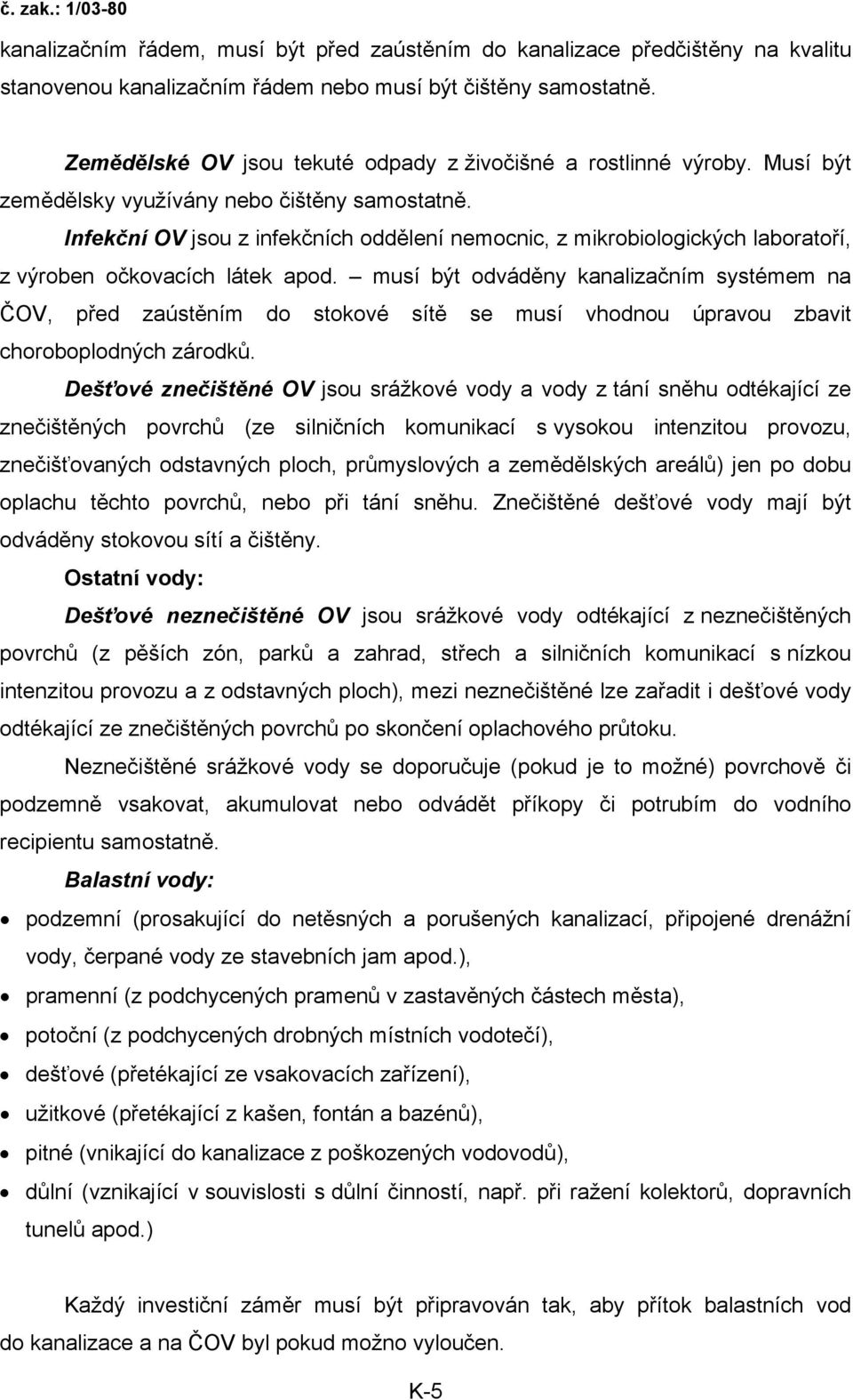 Infekční OV jsou z infekčních oddělení nemocnic, z mikrobiologických laboratoří, z výroben očkovacích látek apod.