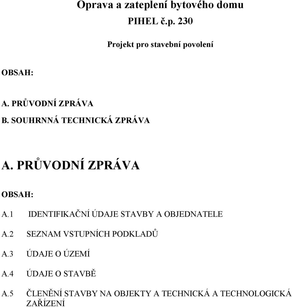 1 IDENTIFIKAČNÍ ÚDAJE STAVBY A OBJEDNATELE A.2 SEZNAM VSTUPNÍCH PODKLADŮ A.