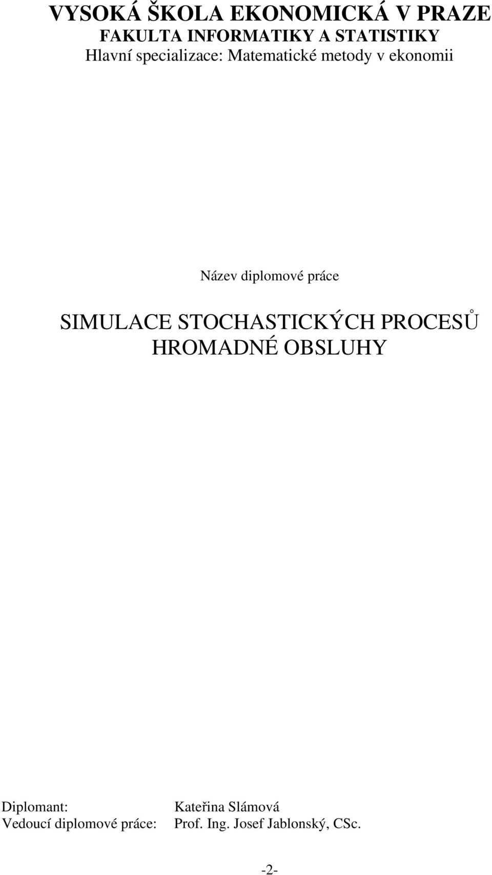 práce SIMULACE STOCHASTICKÝCH PROCESŮ HROMADNÉ OBSLUHY Diplomant: