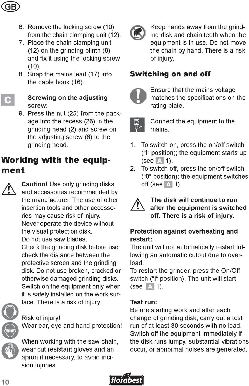 Press the nut (25) from the package into the recess (26) in the grinding head (2) and screw on the adjusting screw (6) to the grinding head. Working with the equipment Caution!