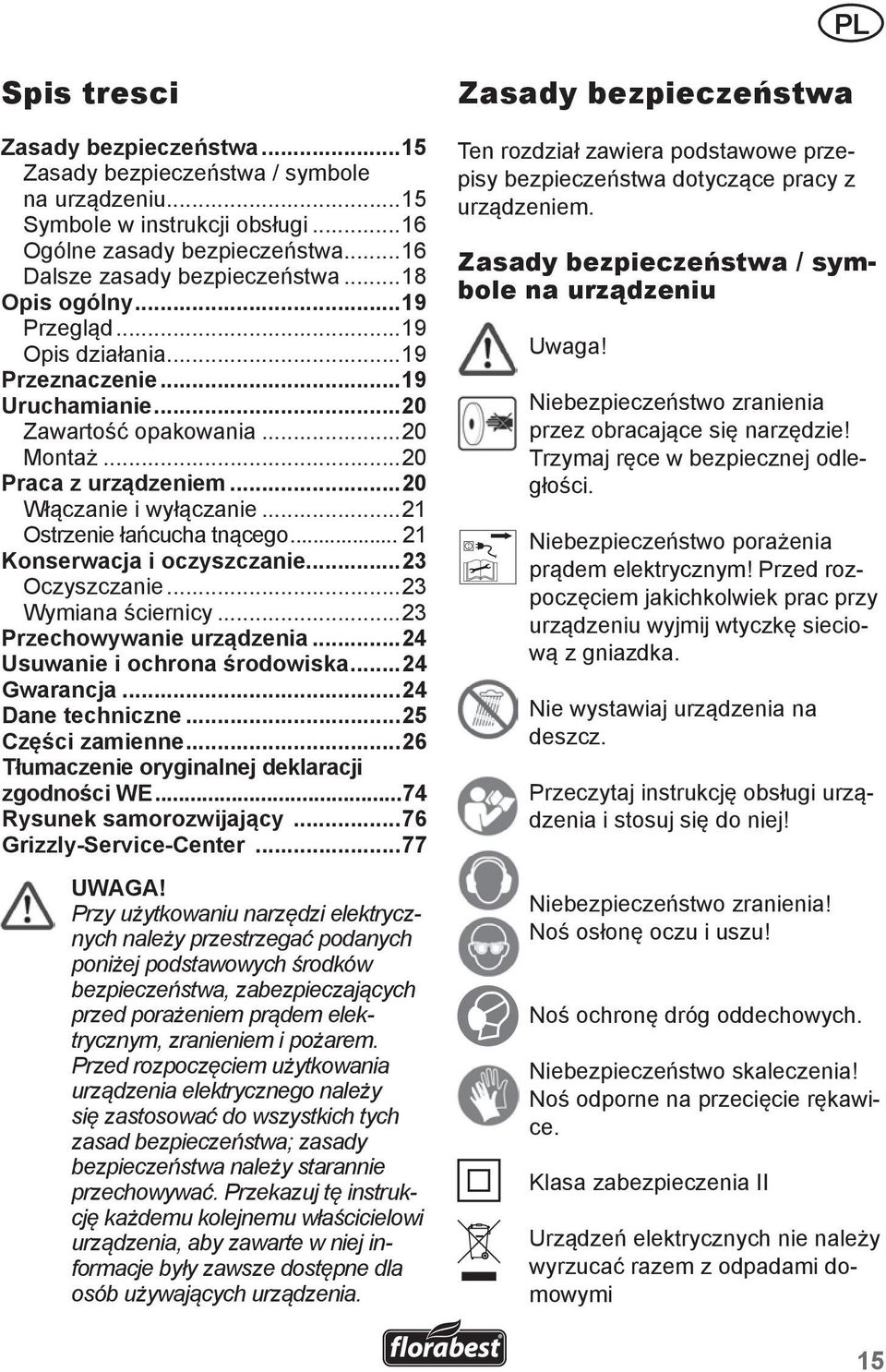 ..21 Ostrzenie łańcucha tnącego... 21 Konserwacja i oczyszczanie...23 Oczyszczanie...23 Wymiana ściernicy...23 Przechowywanie urządzenia...24 Usuwanie i ochrona środowiska...24 Gwarancja.