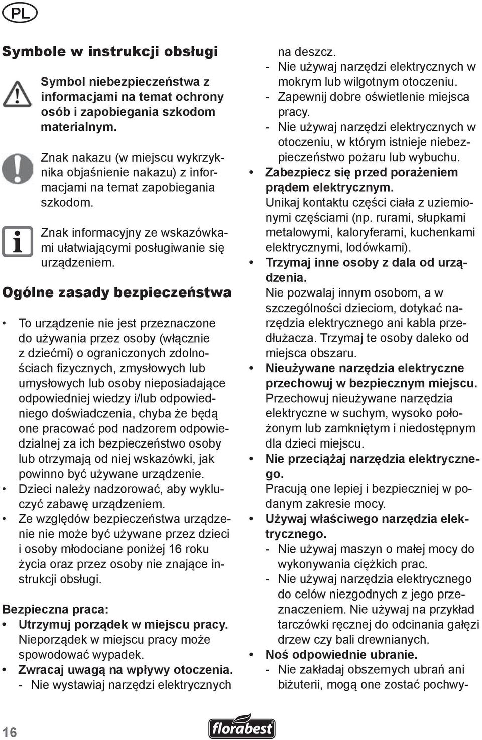 Ogólne zasady bezpieczeństwa To urządzenie nie jest przeznaczone do używania przez osoby (włącznie z dziećmi) o ograniczonych zdolnościach fizycznych, zmysłowych lub umysłowych lub osoby