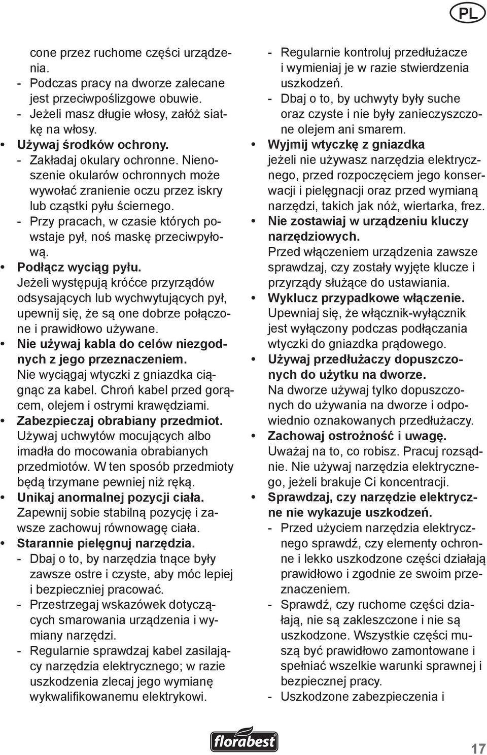 Podłącz wyciąg pyłu. Jeżeli występują króćce przyrządów odsysających lub wychwytujących pył, upewnij się, że są one dobrze połączone i prawidłowo używane.