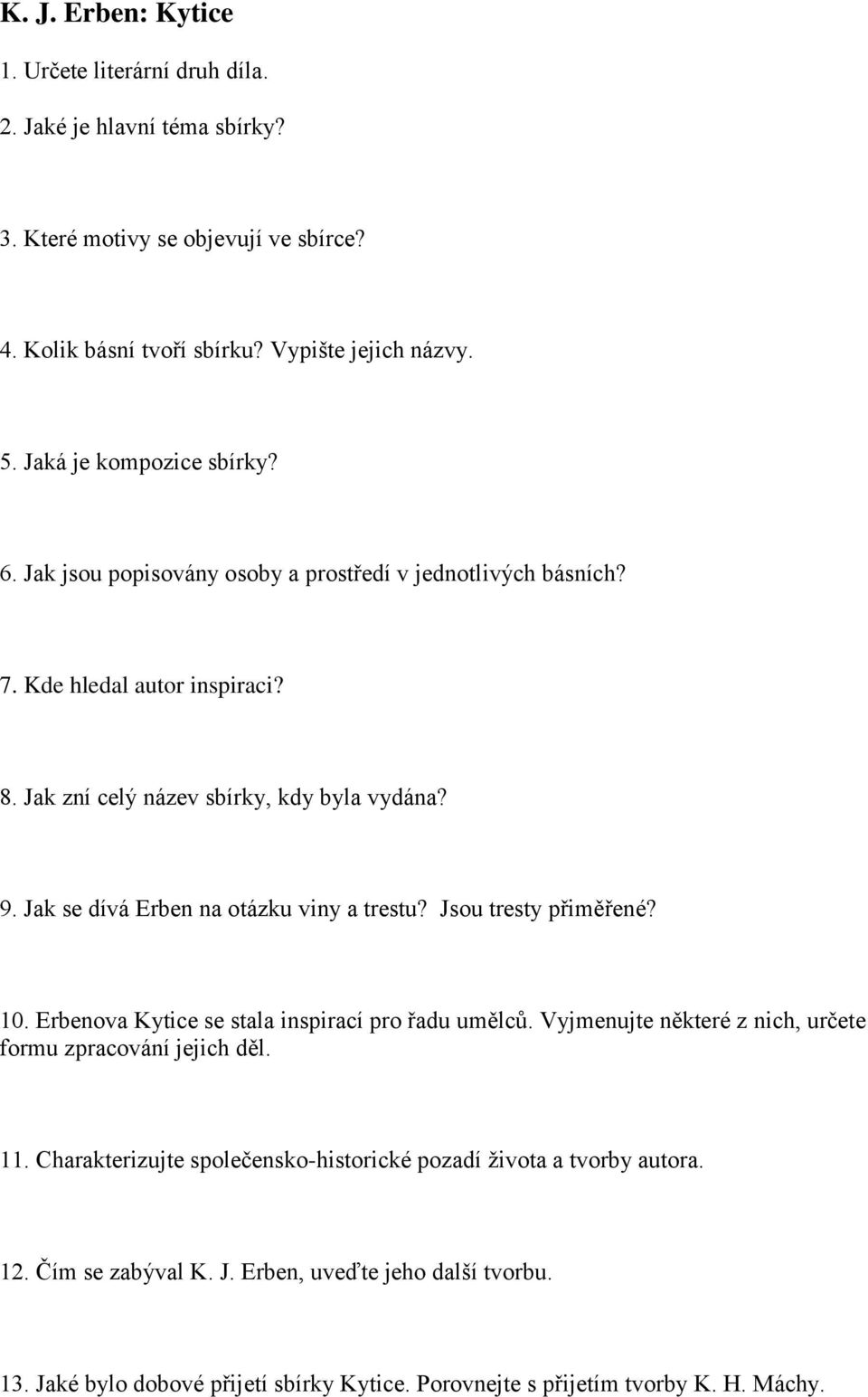 Jak se dívá Erben na otázku viny a trestu? Jsou tresty přiměřené? 10. Erbenova Kytice se stala inspirací pro řadu umělců. Vyjmenujte některé z nich, určete formu zpracování jejich děl. 11.