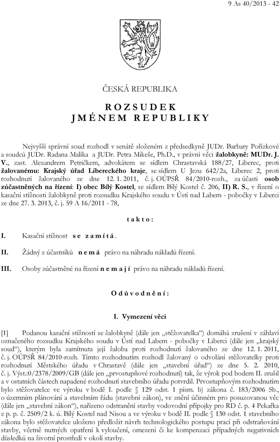 Alexandrem Petričkem, advokátem se sídlem Chrastavská 188/27, Liberec, proti žalovanému: Krajský úřad Libereckého kraje, se sídlem U Jezu 642/2a, Liberec 2, proti rozhodnutí žalovaného ze dne 12. 1. 2011, č.