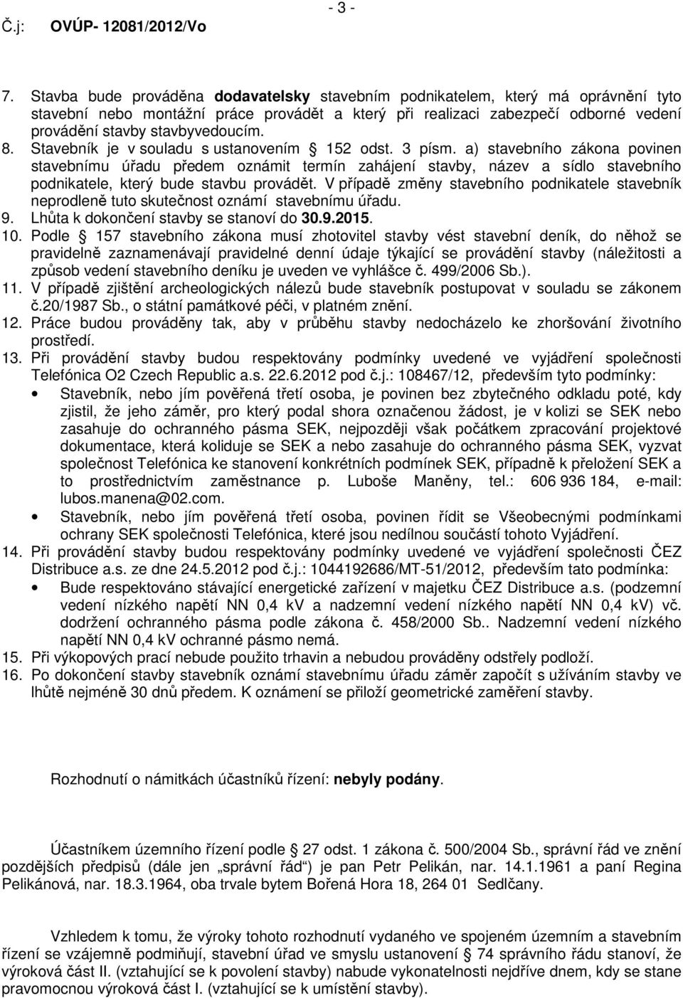 8. Stavebník je v souladu s ustanovením 152 odst. 3 písm.