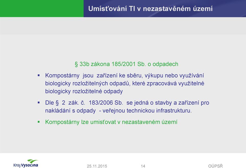 rozložitelných odpadů, které zpracovává využitelné biologicky rozložitelné odpady Dle 2