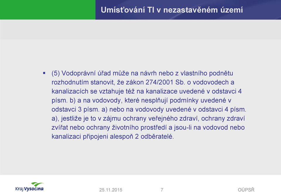 b) a na vodovody, které nesplňují podmínky uvedené v odstavci 3 písm. a) nebo na vodovody uvedené v odstavci 4 písm.